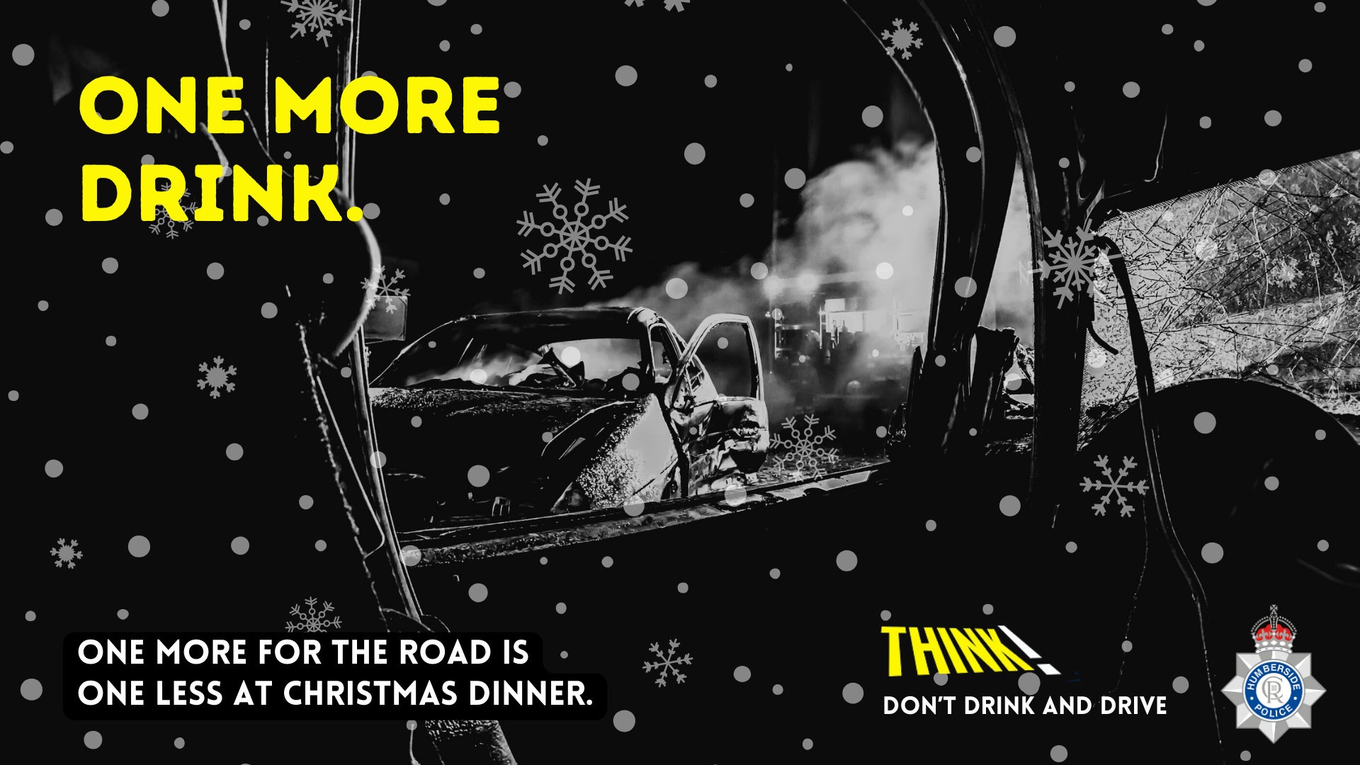 Photograph showing car damaged from collision with words 'one more drink', 'one more for the road is one less at Christmas dinner' and 'think! Don't drink and drive' across