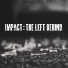 IMPACT: The Left Behind